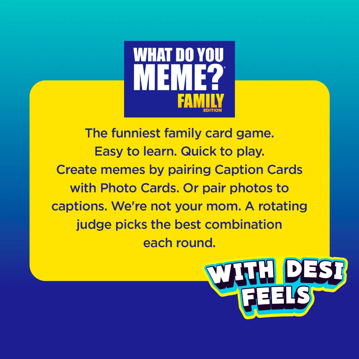 What Do You Meme? Family Edition (With Desi Feels)